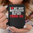 I Love My Boyfriend So Stay Away I Love My Hot Boyfriend Coffee Mug Personalized Gifts