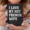 I Love My Hot French Wife Father's Day Husband Coffee Mug Unique Gifts