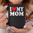 I Love My Mom I Heart My Mom Mother's Day From Daughter Son Coffee Mug Funny Gifts