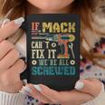 If Mack Can't Fix It We're All Screwed Fathers Coffee Mug Unique Gifts