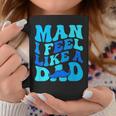 Man I Feel Like A Dad Father's Day Baby Shower Coffee Mug Funny Gifts