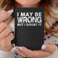 I May Be Wrong But I Doubt It Quote Coffee Mug Unique Gifts