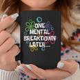 Mental Health Awareness Support One Mental Breakdown Later Coffee Mug Personalized Gifts