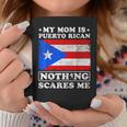 My Mom Is Puerto Rican Nothing Scares Me Mother's Day Coffee Mug Funny Gifts