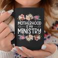 Motherhood Is My Ministry Coffee Mug Unique Gifts