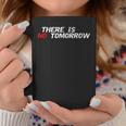 Motivational And Positive Quote There Is No Tomorrow Coffee Mug Unique Gifts