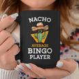 Nacho Average Bingo Player Mexican Joke Cinco De Mayo Coffee Mug Unique Gifts