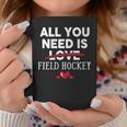 All You Need Is Field Hockey Valentine Party Coffee Mug Unique Gifts