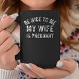 Be Nice To Me My Wife Is Pregnant Vintage New Dad Coffee Mug Unique Gifts
