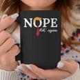Nope Not Again Coffee Mug Unique Gifts