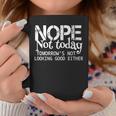 Nope Not Today Tomorrows Not Looking Good Either Cool Coffee Mug Unique Gifts