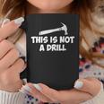 This Is Not A Drill-Novelty Tools Hammer Builder Woodworking Coffee Mug Unique Gifts