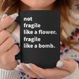 Not Fragile Like A Flower Like A Bomb Coffee Mug Unique Gifts