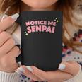 Notice Me Senpai I Hope Senpai Will Notice Me Coffee Mug Unique Gifts