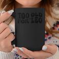 Too Old For Leo Groovy Coffee Mug Unique Gifts