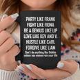 Party Like Frank Fight Like Fiona Be A Genius Like Coffee Mug Unique Gifts