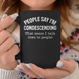 People Say I'm Condescending That Means I Talk Down Coffee Mug Unique Gifts