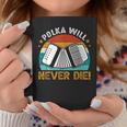Polka Will Never Die Accordionist Accordion Player Coffee Mug Unique Gifts