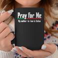 Pray For Me My Mother-In-Law Is Italian Gag Coffee Mug Unique Gifts
