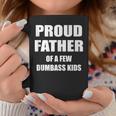 Proud Father Of A Few Dumbass Kids Dad Coffee Mug Unique Gifts