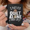 I Never Quilt Alone I Have Dogs Quilters Dog Lover Sew Coffee Mug Unique Gifts