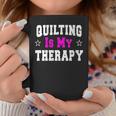 Quilting Idea For Quilters Coffee Mug Unique Gifts