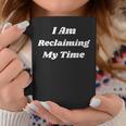 I Am Reclaiming My Time Respect My Authority Coffee Mug Unique Gifts