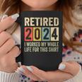 Retired 2024 Retirement I Worked My Whole Life Coffee Mug Funny Gifts