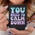 Retro Quote You Need To Calm Down Cool Coffee Mug Funny Gifts