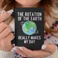 Rotation Of The Earth Makes My Day Science Teacher Earth Day Coffee Mug Funny Gifts
