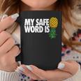 My Safe Word Is Pineapple Upside Down Pineapple Swinger Coffee Mug Unique Gifts