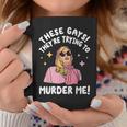 These Gays They're Trying To Murder Me Quote Coffee Mug Unique Gifts