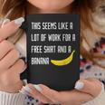 Seems Like A Lot Of Work For A Free Banana RunningCoffee Mug Unique Gifts