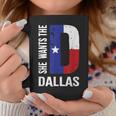 She Wants The D For Dallas Proud Texas Flag Coffee Mug Unique Gifts