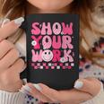 Show Your Work Math Teacher Test Day Motivational Testing Coffee Mug Funny Gifts