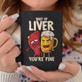 Shut Up Liver You're Fine Hilarious Drinking Pun Beer Coffee Mug Unique Gifts