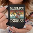 Si Felipe No Puede Arreglarlo Estamos Jodidos Felipe Taza de café Regalos divertidos