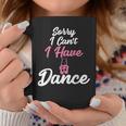 Sorry I Can't I Have Dance Ballet Dancer Coffee Mug Unique Gifts