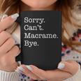 Sorry Can't Macrame Bye Sarcastic Coffee Mug Unique Gifts