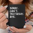 Sorry Can't Taco Tuesday Bye Taco Tuesday Coffee Mug Unique Gifts
