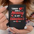 Sorry Girls Mommy Is My Valentine Valentines Day Boys Coffee Mug Funny Gifts