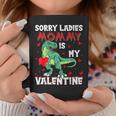 Sorry Ladies Mommy Is My Valentine Dinosaur Valentine's Day Coffee Mug Unique Gifts