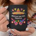 Soup Of The Day Tequila Mexican Humor Mexico Drinking Coffee Mug Unique Gifts