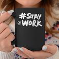 Stay Work Staywork Quote Coffee Mug Unique Gifts