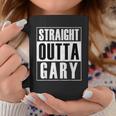 Straight Outta Gary Indiana And InCoffee Mug Unique Gifts