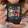 Is It Summer Break Yet Teacher Student Last Day Of School Coffee Mug Unique Gifts