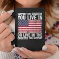 Support The Country You Live In The Country You Support Flag Coffee Mug Unique Gifts