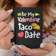 Be My Taco Date Valentine's Day Pun Mexican Food Joke Coffee Mug Unique Gifts