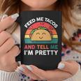 Taco Feed Me Tacos And Tell Me I'm Pretty Coffee Mug Unique Gifts