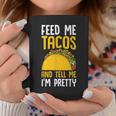 Taco Feed Me Tacos Tell Me I'm Pretty Mexican Food Coffee Mug Unique Gifts